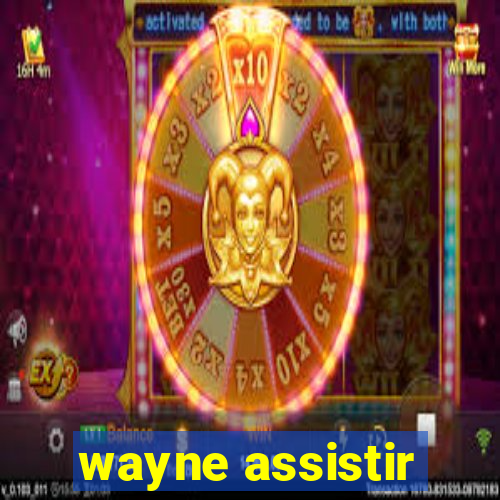 wayne assistir